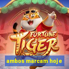 ambos marcam hoje